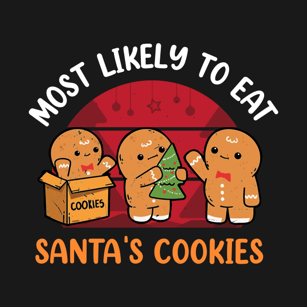 Most Likely To Eat Santas Cookies Christmas Family Matching by _So who go sayit_