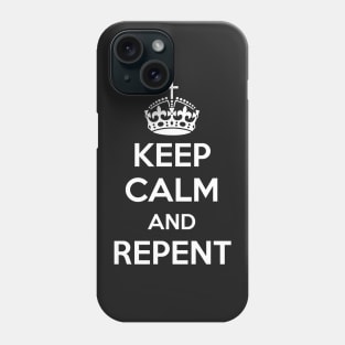 Keep Calm and Repent (white text) Phone Case