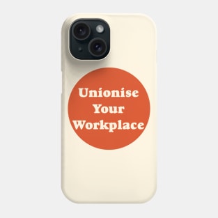 Unionise Your Workplace Phone Case