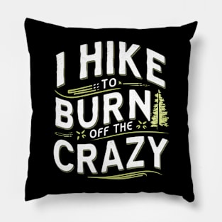 i hike to burn off the crazy Pillow