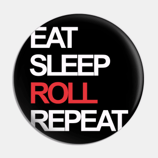 Eat sleep roll repeat Pin