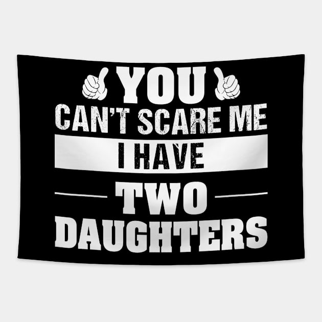 You Can't Scare Me I Have Two Daughters Tapestry by TeeSky