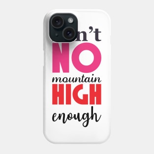 No mountain high enough Phone Case