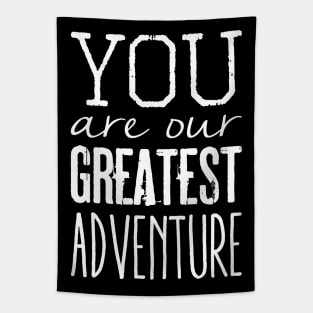 You are our greatest adventure Tapestry