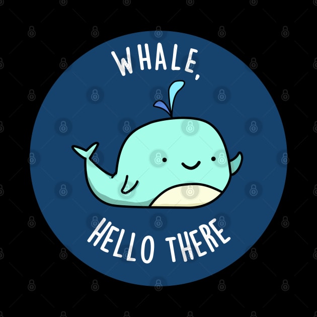 Whale Hello There Cute Whale Pun by punnybone