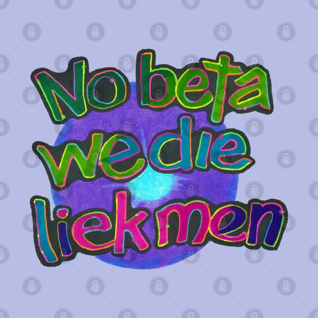 No Beta We Die Like Men by Phosfate