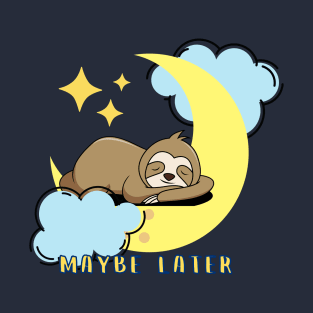 Maybe Later T-Shirt