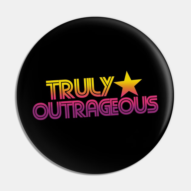 Retro 80s truly outrageous Pin by bubbsnugg