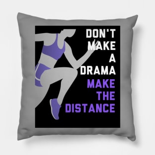 Don't Make a Drama Make the Distance Edit Pillow