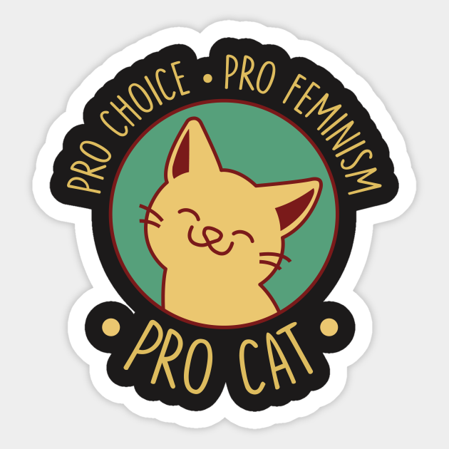 Pro Choice Pro Feminism Pro Cat - Pro Cat - Sticker | TeePublic