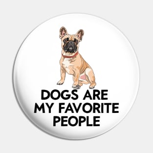 dogs are my favorite people french bulldogs Pin