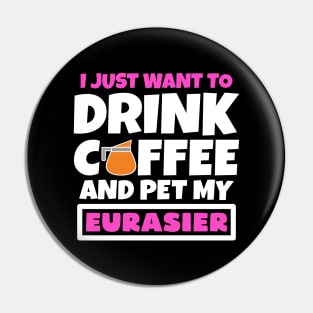 I just want to drink coffee and pet my Eurasier Pin