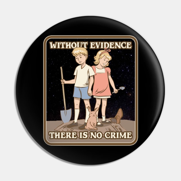 Without Evidence There Is No Crime Pin by Cosmo Gazoo