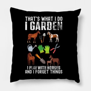 That's What I Do I Garden I Play With Horses Forget Things Pillow