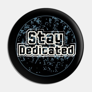 Stay Dedicated Pin