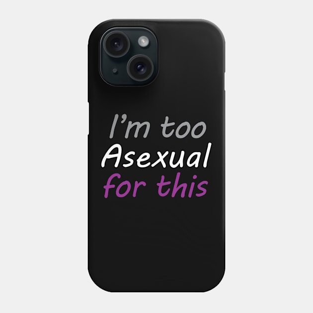 I'm Too Asexual For This - black bg Phone Case by Pearlessent