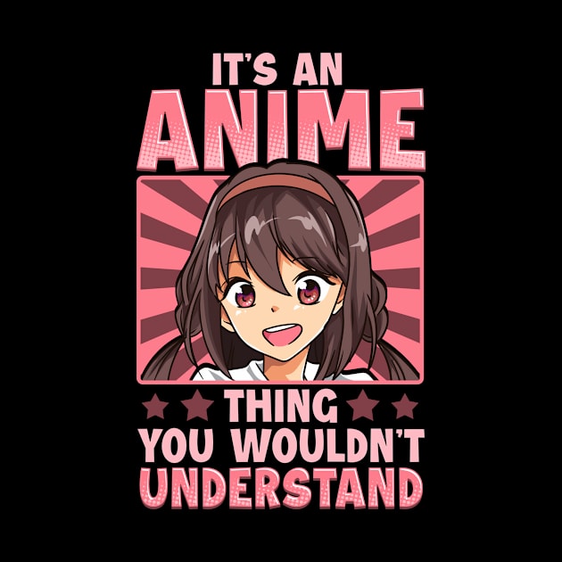 Girl It's An Anime Thing You Wouldn't Understand by theperfectpresents