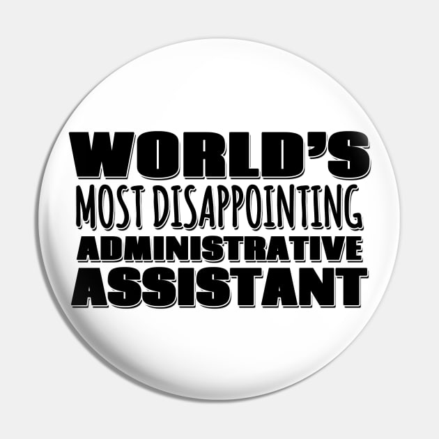 World's Most Disappointing Administrative Assistant Pin by Mookle