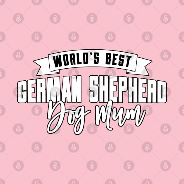 German Shepherd, World's Best Dog Mum by Rumble Dog Tees