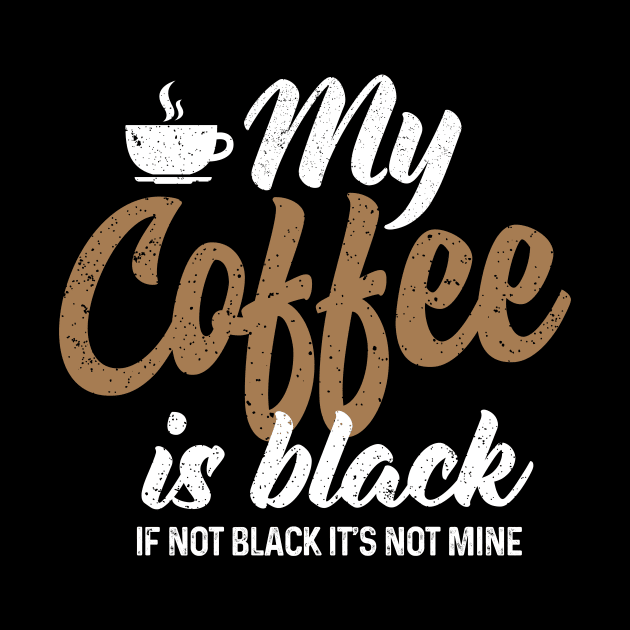 My Coffee is Black by Coffee Addict