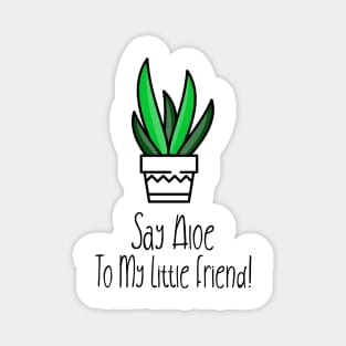 Sat Aloe To My Little Friend! Magnet