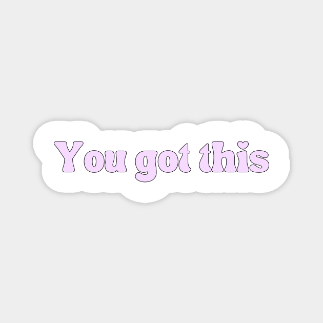 You got this - Motivational and Inspiring quotes Magnet by BloomingDiaries