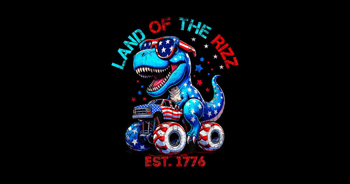 Land Of The Rizz T-Rex Riding Monster Truck 4th of July - Land Of The ...
