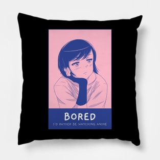 Bored, I'd rather be watching anime Pillow