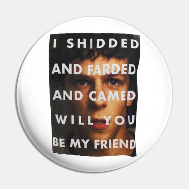 I Shedded And Farded And Camed Will You Be My Friend Pin by Amico77