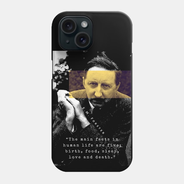 E.M. Forster portrait and quote: The main facts in human life are five: birth, food, sleep, love and death. Phone Case by artbleed