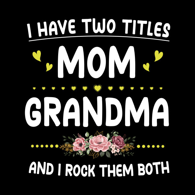 I Have Two Titles Mom And Grandma Shirt Mothers Day Gifts by Sky full of art