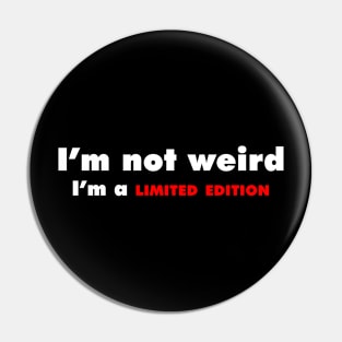 I'm not Weird Pin