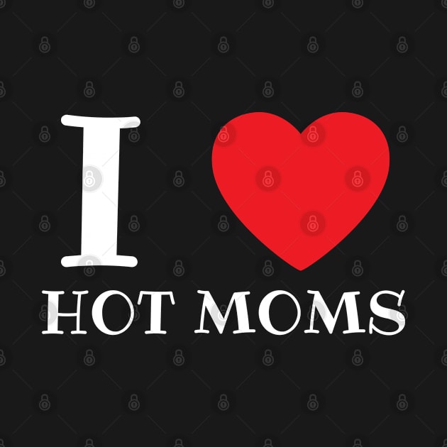 I Love Heart Hot Moms by BobaPenguin