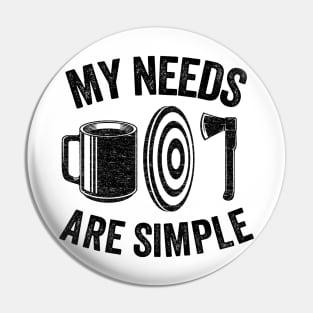 My Needs Are Simple Axe Throwing Coffee Gift Funny Pin