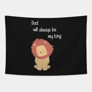 Dad will always be my king Tapestry