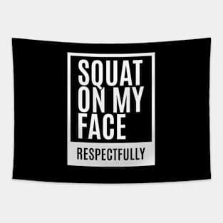 Squat on my Face - Respectfully Tapestry