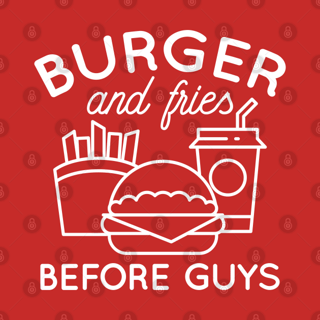 Fries Before Guys by LuckyFoxDesigns