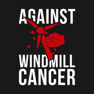 President - Against Windmill Cancer T-Shirt