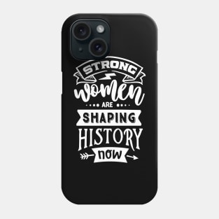 Strong Women Are Shaping History Now Motivational Quote Phone Case
