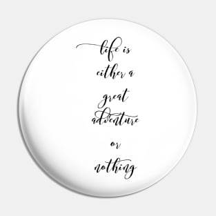 Life is either a great adventure or nothing Pin