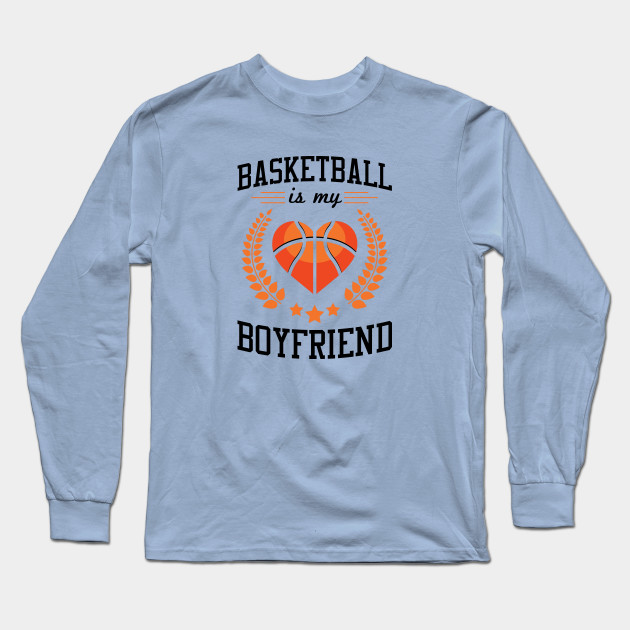 Basketball Is My Boyfriend Black Basketball Long Sleeve T