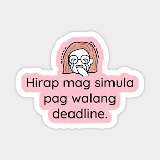 filipina Tagalog work or student statement - hirap mag simula pag walang deadline Magnet