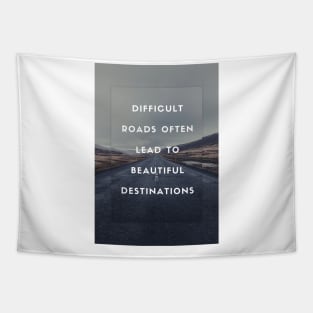 Difficult Roads Often Lead to Beautiful Destinations Tapestry