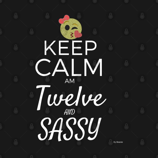 Keep Calm Am Twelve And Sassy Gift Idea 12 Year Old 12th Birthday by giftideas