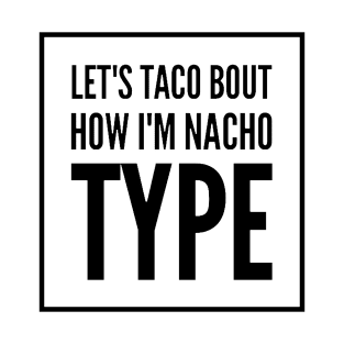 Taco Bout How I'm Nacho Type T-Shirt