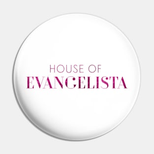 House of Evangelista Pin