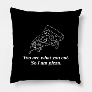 You are what you eat. So I am pizza. Pillow