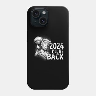 Funny Donald Trump 2024 I'll Be Back Phone Case