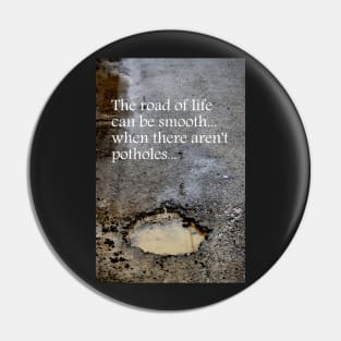 The road of life can be smooth ~ when there aren't potholes Pin