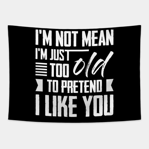 I'm Not Mean I'm Just Too Old To Pretend I Like You Tapestry by celeryprint